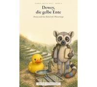 Dewey und das Rätsel der Wasserwege: Einmal um die Welt - Band 6 (Einmal um die Welt - Dewey, die gelbe Ente)