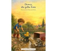 Dewey und der Fluss nach Hause: Einmal um die Welt - Band 20 (Einmal um die Welt - Dewey, die gelbe Ente)
