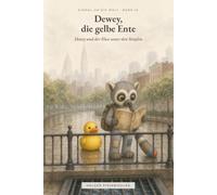 Dewey und der Fluss unter den Straßen: Einmal um die Welt - Band 16 (Einmal um die Welt - Dewey, die gelbe Ente)