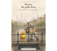 Dewey und der Fluss unter den Straßen: Einmal um die Welt - Band 16 (Einmal um die Welt - Dewey, die gelbe Ente)