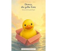 Dewey und der große Regen: Einmal um die Welt - Band 1 (Einmal um die Welt - Dewey, die gelbe Ente)