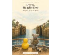 Dewey und die Tore aus Wasser: Einmal um die Welt - Band 14 (Einmal um die Welt - Dewey, die gelbe Ente)