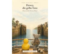 Dewey und die Tore aus Wasser: Einmal um die Welt - Band 14 (Einmal um die Welt - Dewey, die gelbe Ente)