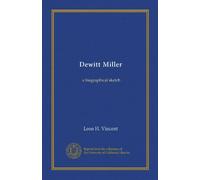 Dewitt Miller: a biographical sketch