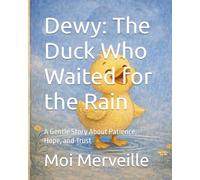 Dewy: The Duck Who Waited for the Rain: A Gentle Story About Patience, Hope, and Trust (Moi Merveile Storybook Collection)