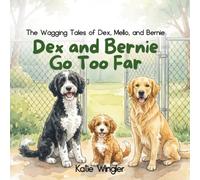 Dex and Bernie Go Too Far: The Wagging Tales of Dex, Mello, and Bernie