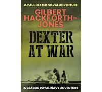 Dexter At War: The Royal Navy advances into WWII... (Paul Dexter Naval Adventures)