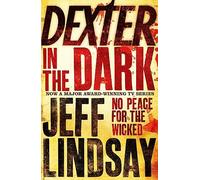 Dexter In The Dark: DEXTER NEW BLOOD, the major new TV thriller on Sky Atlantic (Book Three)