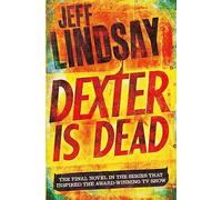 Dexter Is Dead: The GRIPPING thriller that's inspired the new Showtime series DEXTER: ORIGINAL SIN (Book Eight)