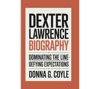 DEXTER LAWRENCE BIOGRAPHY: Dominating the Line, Defying Expectations