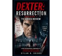 Dexter: Resurrection Season 1 Tv Series Review: A Deep Psychological Companion to Survival, Identity, and the Return of Darkness