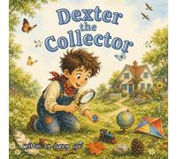 Dexter the Collector: A Funny Read-Aloud Picture Book About Curiosity, Sharing, and Big Adventures (Book 1 of the Dexter Adventures)