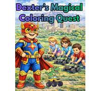 Dexter's Magical Coloring Quest: A Superhero Coloring Adventure of Monster Trucks, Friendship, Family, and Saving Albuquerque