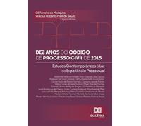 Dez Anos do Código de Processo Civil de 2015: Estudos Contemporâneos à Luz da Experiência Processual