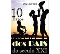 Dez Erros Dos Pais Do Século Xxi (ebook)