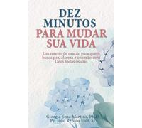 Dez Minutos para Mudar Sua Vida: Um roteiro de oração para quem busca paz, clareza e conexão com Deus todos os dias
