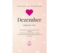 Dezember - Liebe und Licht: 31 Affirmationen, Reflexionsfragen & Mini-Aufgaben mit Karten zum Ausschneiden - inklusive Anleitung für Kartenhalter, ... (Achtsam durchs Jahr - Monatsreihe 2026)