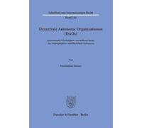 Dezentrale Autonome Organisationen (DAOs): Internationale Zuständigkeit, anwendbares Recht, "lex cryptographica" und Blockchain Arbitration