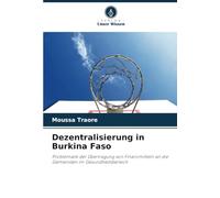 Dezentralisierung in Burkina Faso: Problematik der Übertragung von Finanzmitteln an die Gemeinden im Gesundheitsbereich