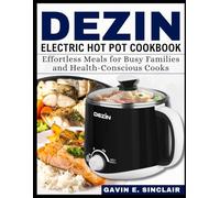 Dezin Electric Hot Pot Cookbook: Effortless Meals for Busy Families and Health-Conscious Cooks