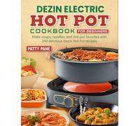 Dezin Electric Hot Pot Cookbook for Beginners: Make soups, noodles, and one-pot favorites with 200 delicious Dezin Hot Pot recipes