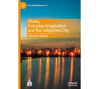 Dhaka, Everyday Imagination and the Subjective City (The Contemporary City)
