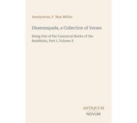 Dhammapada, a Collection of Verses: Being One of the Canonical Books of the Buddhists, Part I, Volume X