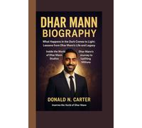 DHAR MANN BIOGRAPHY: WHAT HAPPENS IN THE DARK COMES TO LIGHT: LESSONS FROM DHAR MANN’S LIFE AND LEGACY, INSIDE THE WORLD OF DHAR MANN STUDIOS AND DHAR MANN’S JOURNEY TO UPLIFTING MILLIONS