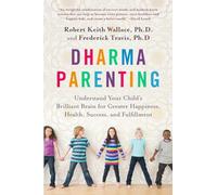 Dharma Parenting: Understand Your Child's Brilliant Brain for Greater Happiness, Health, Success, and Fulfillment