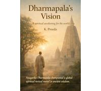 Dharmapala's Vision: Anagarika Dharmapala championed a global spiritual revival rooted in ancient wisdom. (The Awakened Legacy: Chronicles of Noble Lives Across Time)