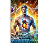 DHEA: Mitos, Realidades y Beneficios para la Salud