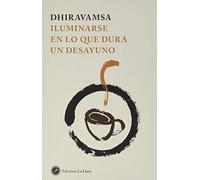 Dhiravamsa. Iluminarse En Lo Que Dura Un Desayuno