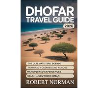DHOFAR TRAVEL GUIDE 2026: The Ultimate Tips, Scenic Drives, Cultural Treasures, and Handpicked Experiences Across Salalah and Southern Oman