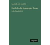 Dhoula Bel; Ein Rosenkreuzer-Roman: in Großdruckschrift