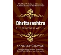 Dhritarashtra: The Blindness Within (The Moral Archetypes of Humanity)
