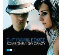 Dht Ft Edmee - Someone/I Go Crazy [Import]
