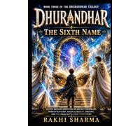DHURANDHAR 3: THE SIXTH NAME: An Epic Fantasy Adventure of Ancient Prophecies, Forgotten Gods, Magical Realms, Destiny, and the Final Battle for Every Story