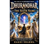 DHURANDHAR 3: THE SIXTH NAME: An Epic Fantasy Adventure of Ancient Prophecies, Forgotten Gods, Magical Realms, Destiny, and the Final Battle for Every Story