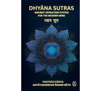 Dhyana Sutras: Ancient operating System for The Modern Mind