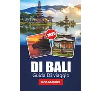 DI BALI GUIDA VIAGGIO 2026: Il tuo compagno essenziale per le isole paradisiache Ricca cultura Spiagge mozzafiato Avventura