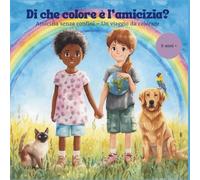Di che colore è l’amicizia?: Amicizia senza confini - Un viaggio da colorare