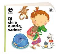 Di chi è questo vasino? (Buchini per crescere)