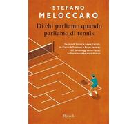 Di chi parliamo quando parliamo di tennis. Da Jannik Sinner a Lewis Carroll, da Clerici & Tommasi a Roger Federer, 100 personaggi senza i quali la Storia sarebbe stata diversa (Varia)