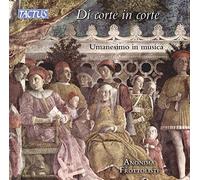 Di corte in corte. L'humanisme dans la musique italienne à la Renaissance. Anonima Frottolisti.