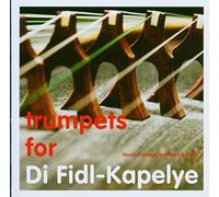 Di Fidl-Kapelye - Trumpets for Di Fidl-Kapelye