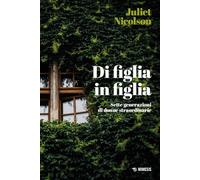 Di figlia in figlia. Sette generazioni. Una famiglia straordinaria (Lo scandalo della differenza)