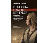 Di guerra, di amore e di eresia. Margherita di Saluzzo-Cardè. La nobildonna che sfidò l'Inquisizione