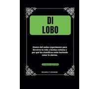Di lobo: Dentro del audaz experimento para devolver la vida a bestias extintas y por qué los científicos están haciendo sonar la alarma. (Resurrected Nature)