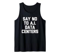 Di no a los centros de Datos de IA - Novedad sarcástica Divertida Camiseta sin Mangas