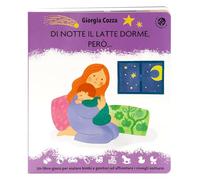Di notte il latte dorme, però... Un libro pieno di coccole per affrontare i risvegli notturni. Ediz. illustrata (Cresciamo insieme)